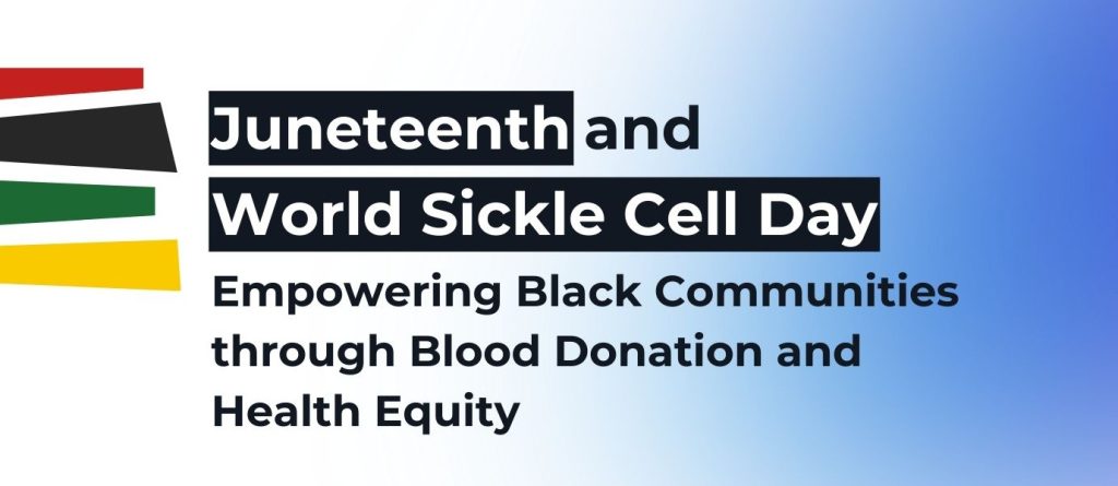 Juneteenth and World Sickle Cell Day: Empowering Black Communities through Blood Donation and Health Equity